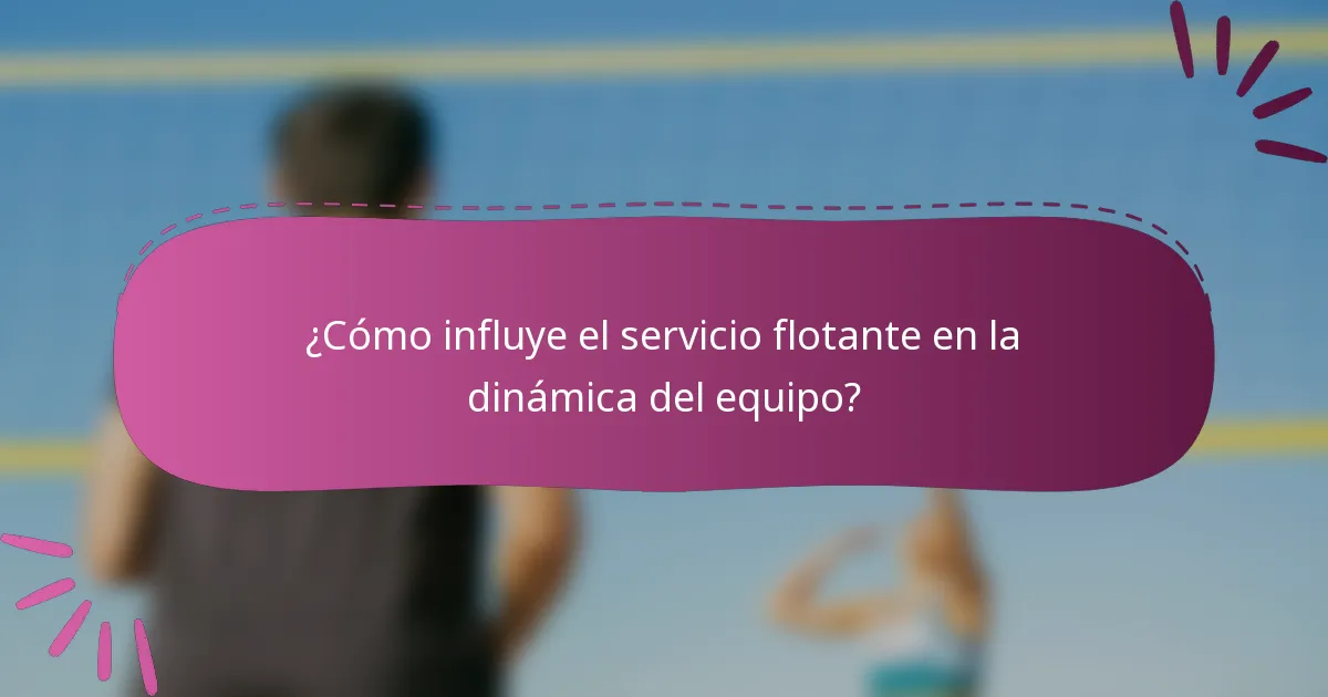 ¿Cómo influye el servicio flotante en la dinámica del equipo?