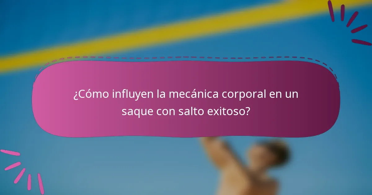 ¿Cómo influyen la mecánica corporal en un saque con salto exitoso?