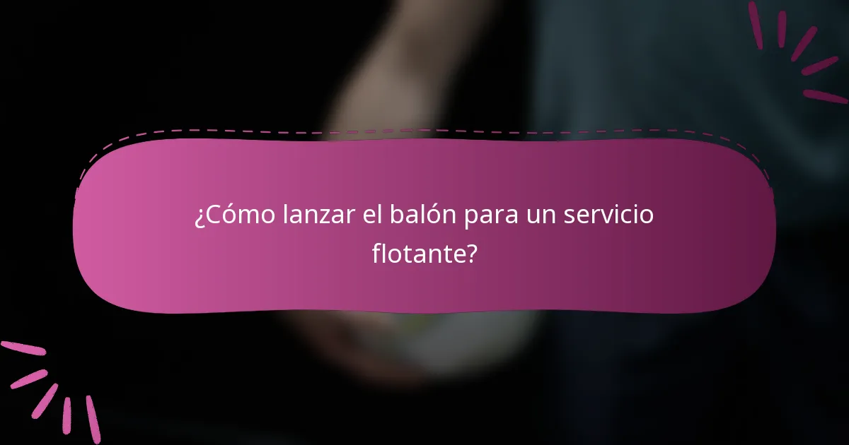 ¿Cómo lanzar el balón para un servicio flotante?