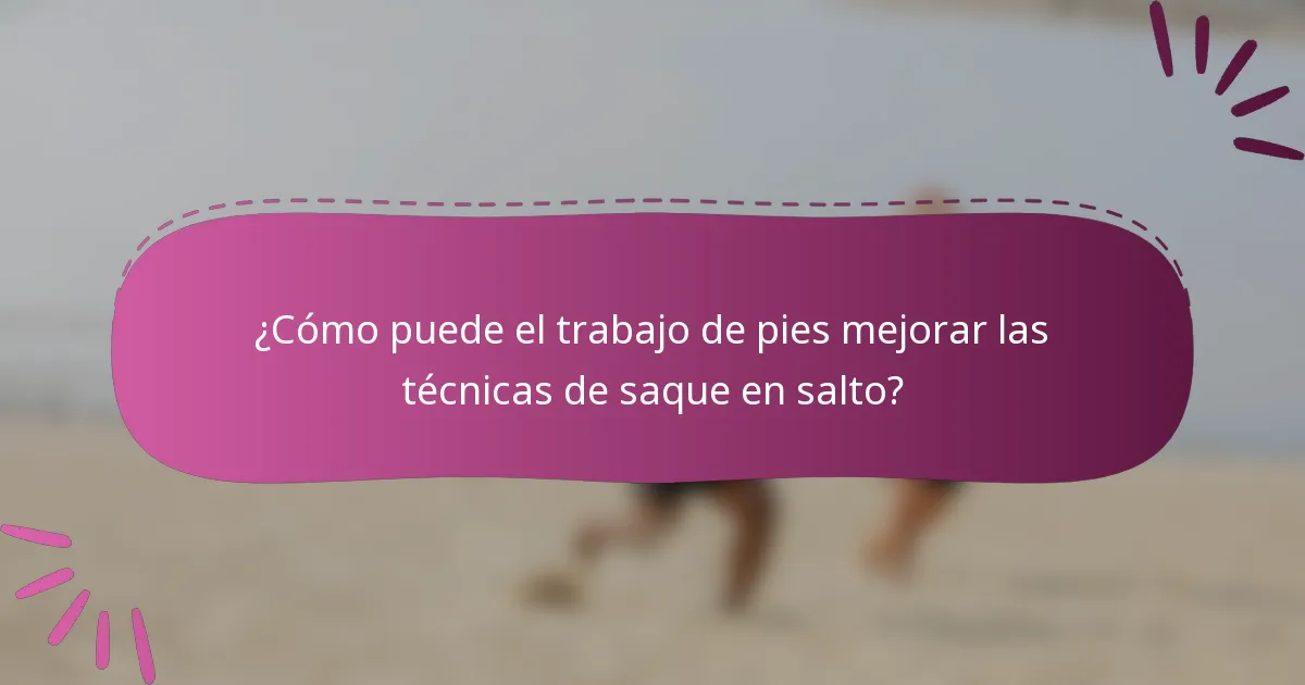 ¿Cómo puede el trabajo de pies mejorar las técnicas de saque en salto?