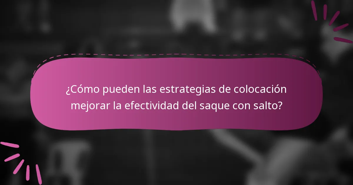¿Cómo pueden las estrategias de colocación mejorar la efectividad del saque con salto?