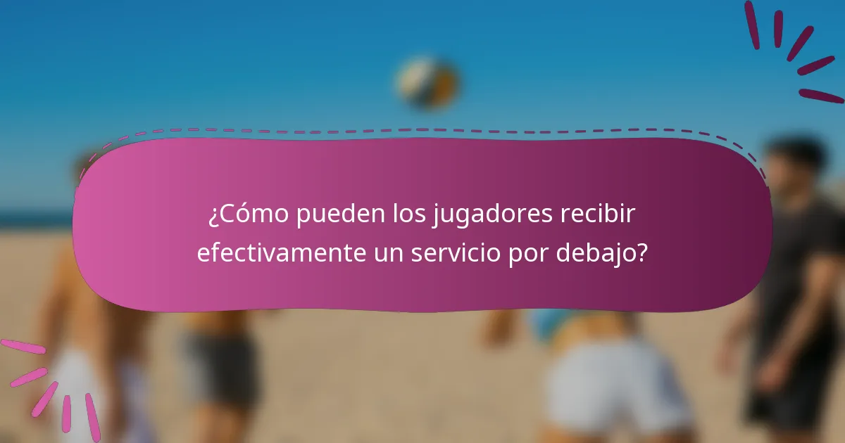 ¿Cómo pueden los jugadores recibir efectivamente un servicio por debajo?
