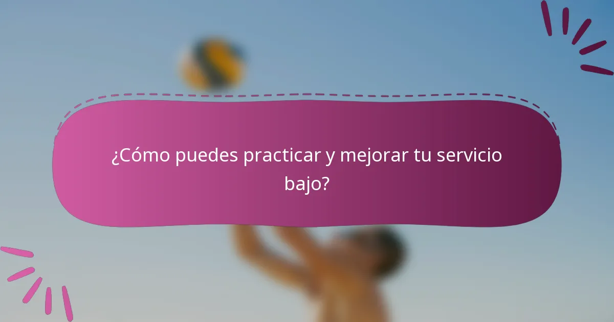 ¿Cómo puedes practicar y mejorar tu servicio bajo?