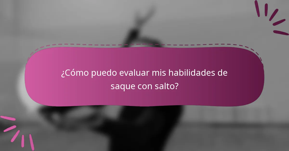 ¿Cómo puedo evaluar mis habilidades de saque con salto?