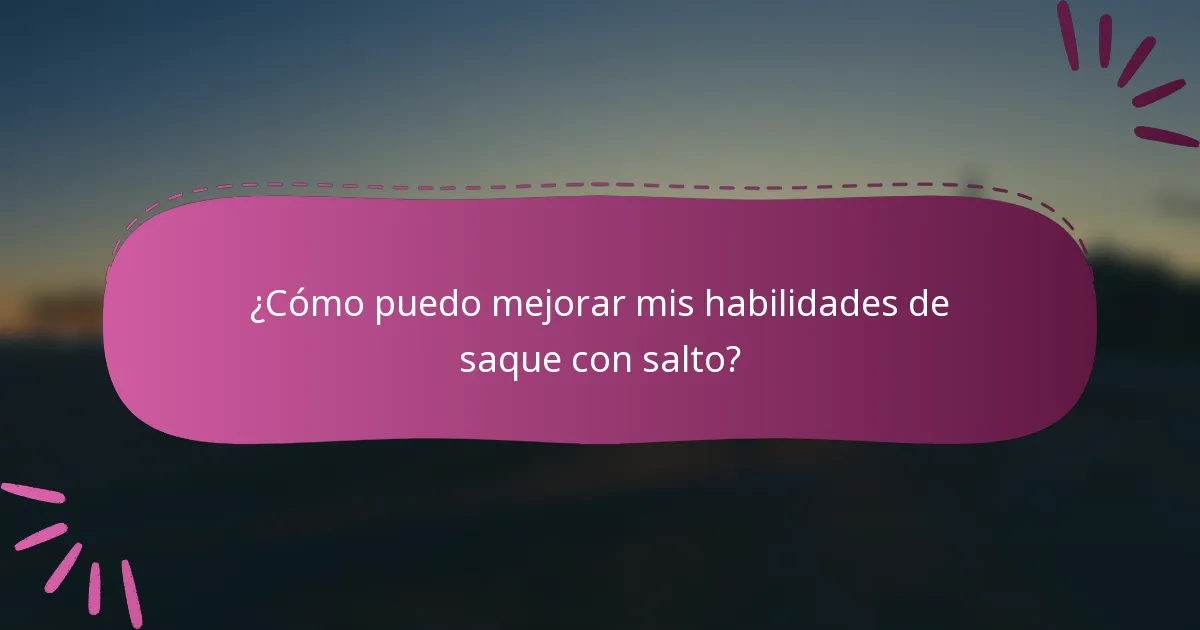 ¿Cómo puedo mejorar mis habilidades de saque con salto?
