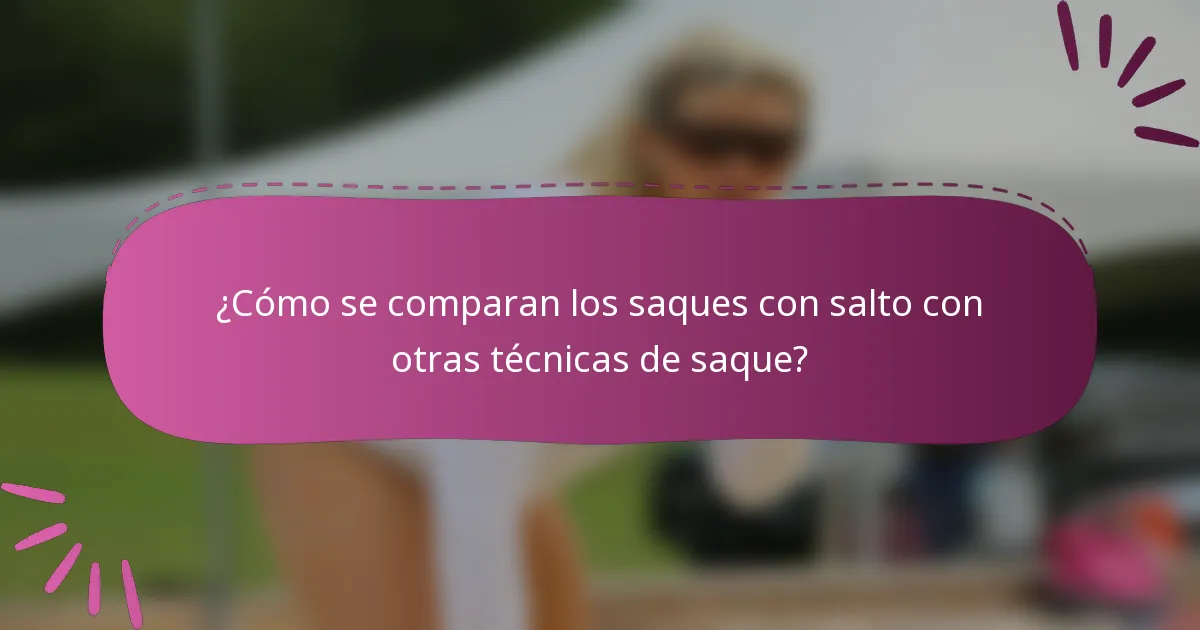 ¿Cómo se comparan los saques con salto con otras técnicas de saque?