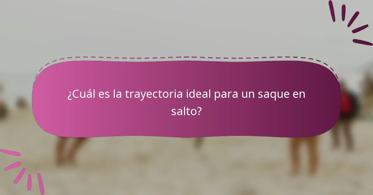¿Cuál es la trayectoria ideal para un saque en salto?