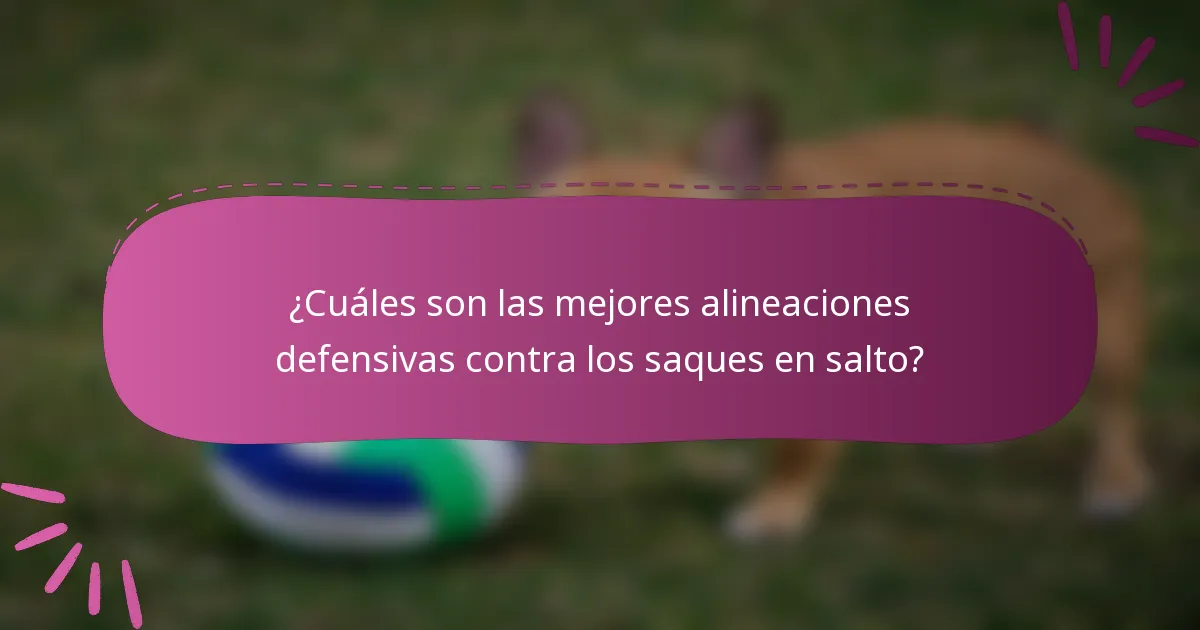 ¿Cuáles son las mejores alineaciones defensivas contra los saques en salto?