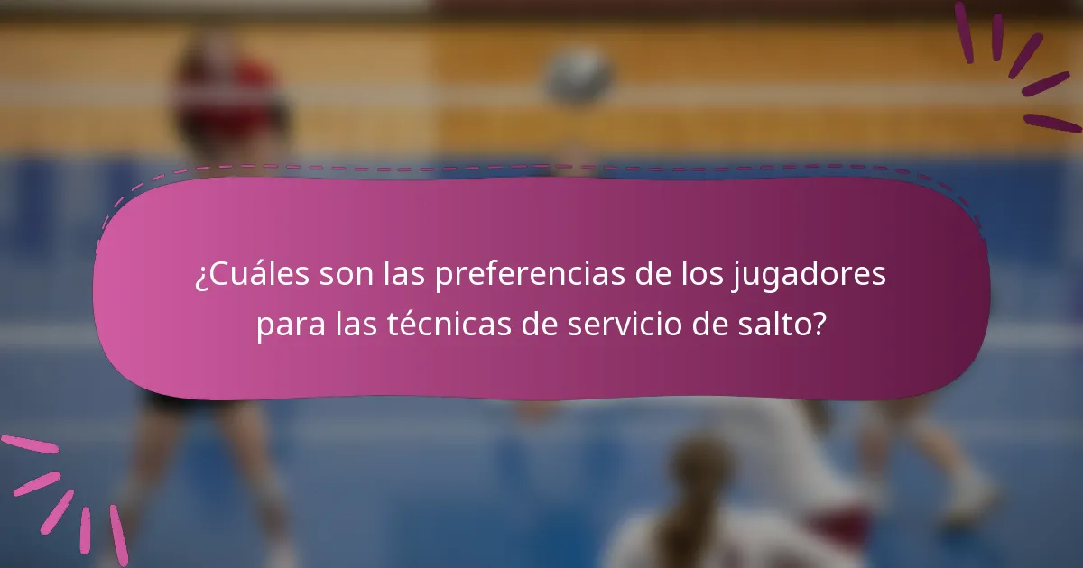 ¿Cuáles son las preferencias de los jugadores para las técnicas de servicio de salto?