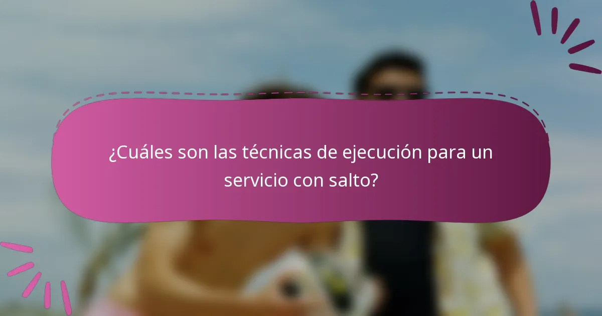 ¿Cuáles son las técnicas de ejecución para un servicio con salto?