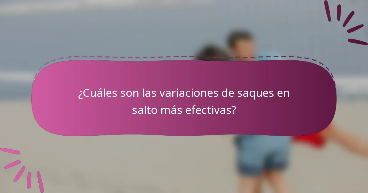 ¿Cuáles son las variaciones de saques en salto más efectivas?