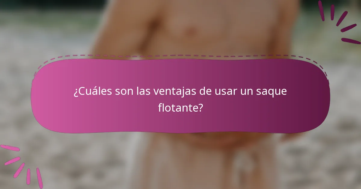 ¿Cuáles son las ventajas de usar un saque flotante?