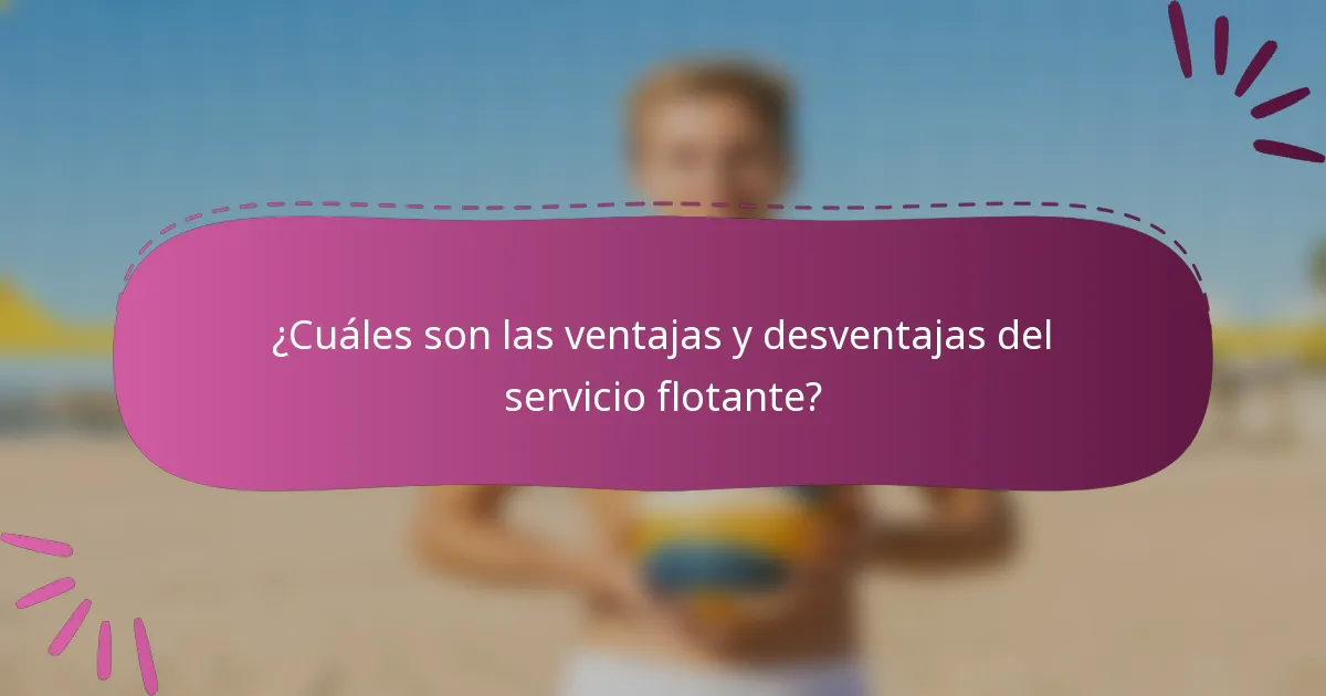 ¿Cuáles son las ventajas y desventajas del servicio flotante?
