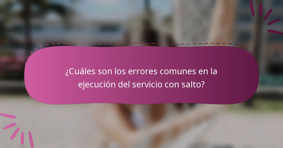 ¿Cuáles son los errores comunes en la ejecución del servicio con salto?
