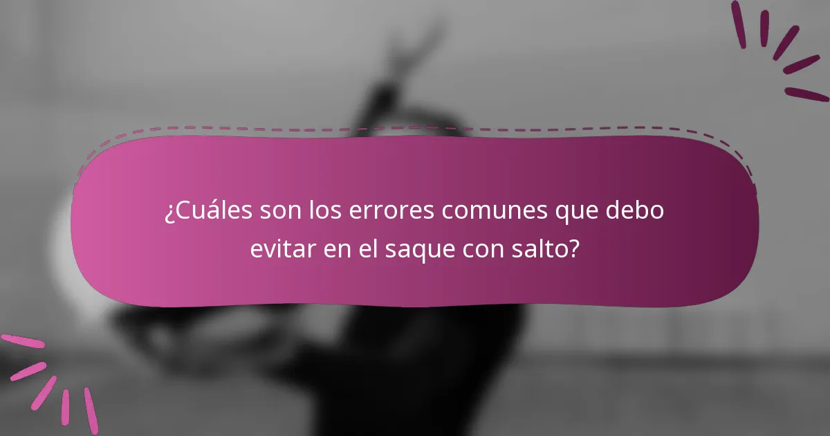 ¿Cuáles son los errores comunes que debo evitar en el saque con salto?