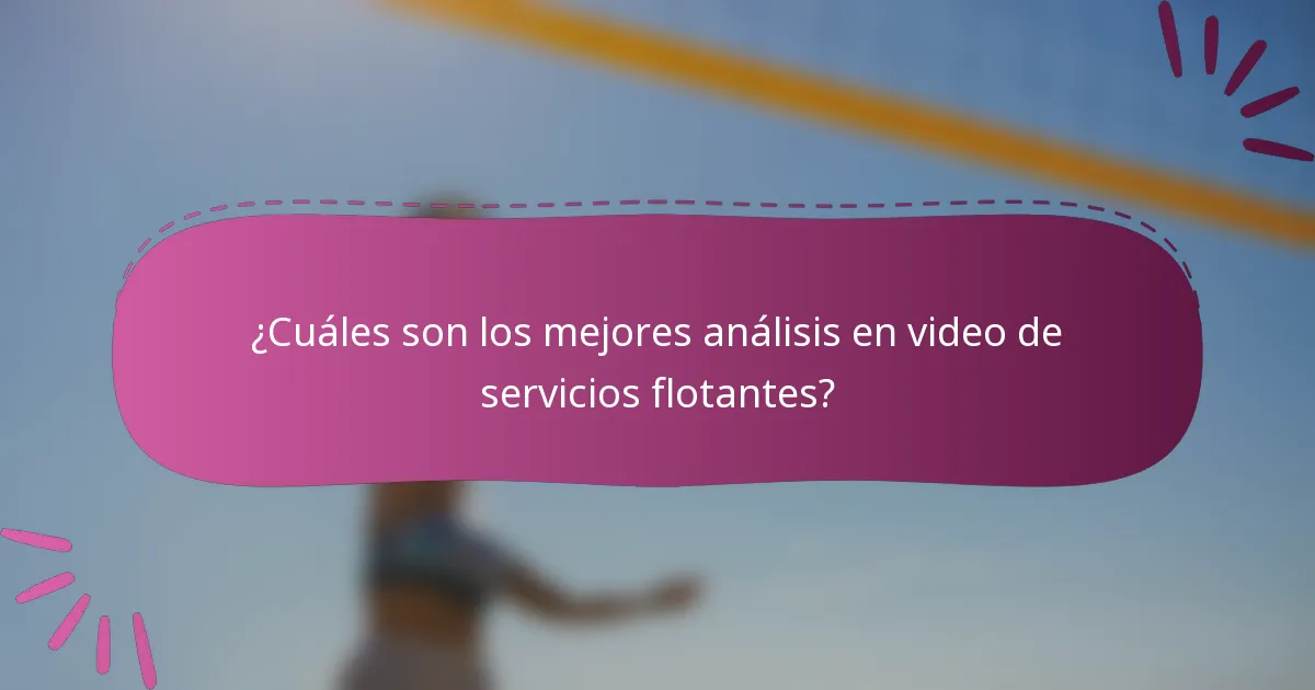 ¿Cuáles son los mejores análisis en video de servicios flotantes?