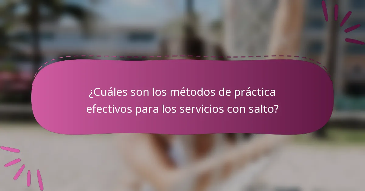 ¿Cuáles son los métodos de práctica efectivos para los servicios con salto?