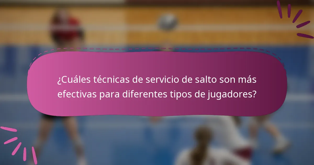 ¿Cuáles técnicas de servicio de salto son más efectivas para diferentes tipos de jugadores?