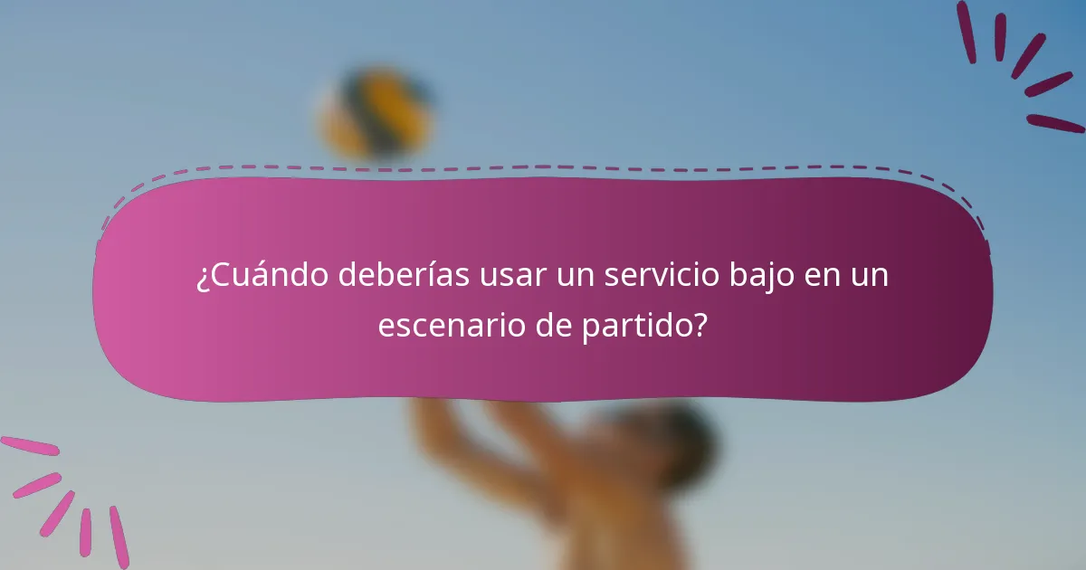 ¿Cuándo deberías usar un servicio bajo en un escenario de partido?