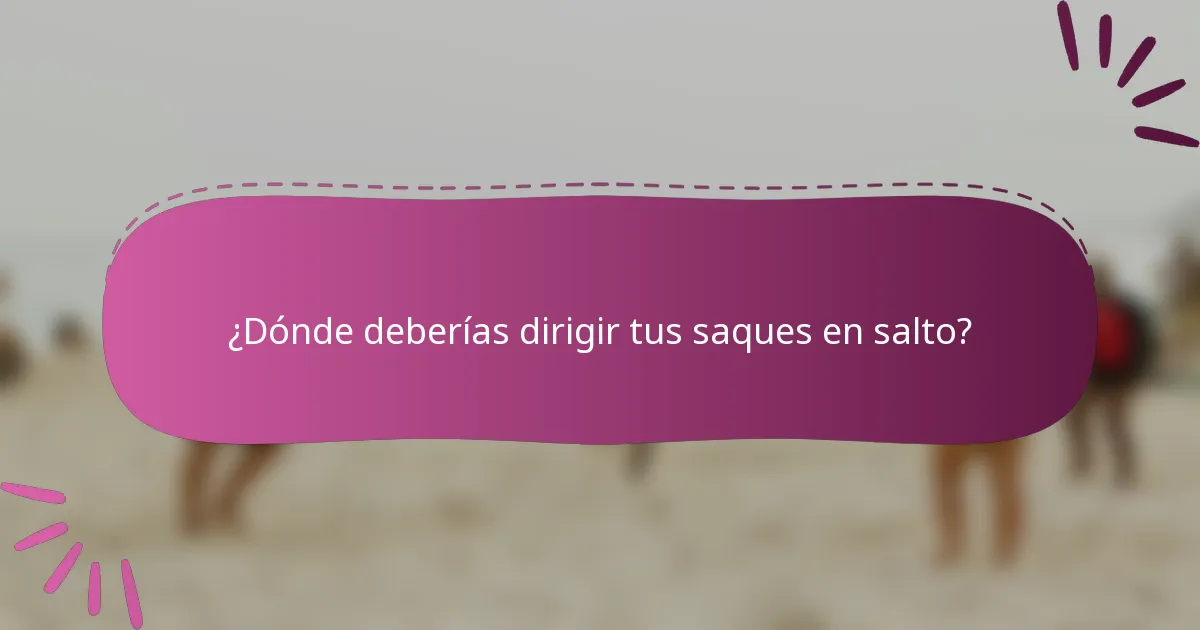 ¿Dónde deberías dirigir tus saques en salto?