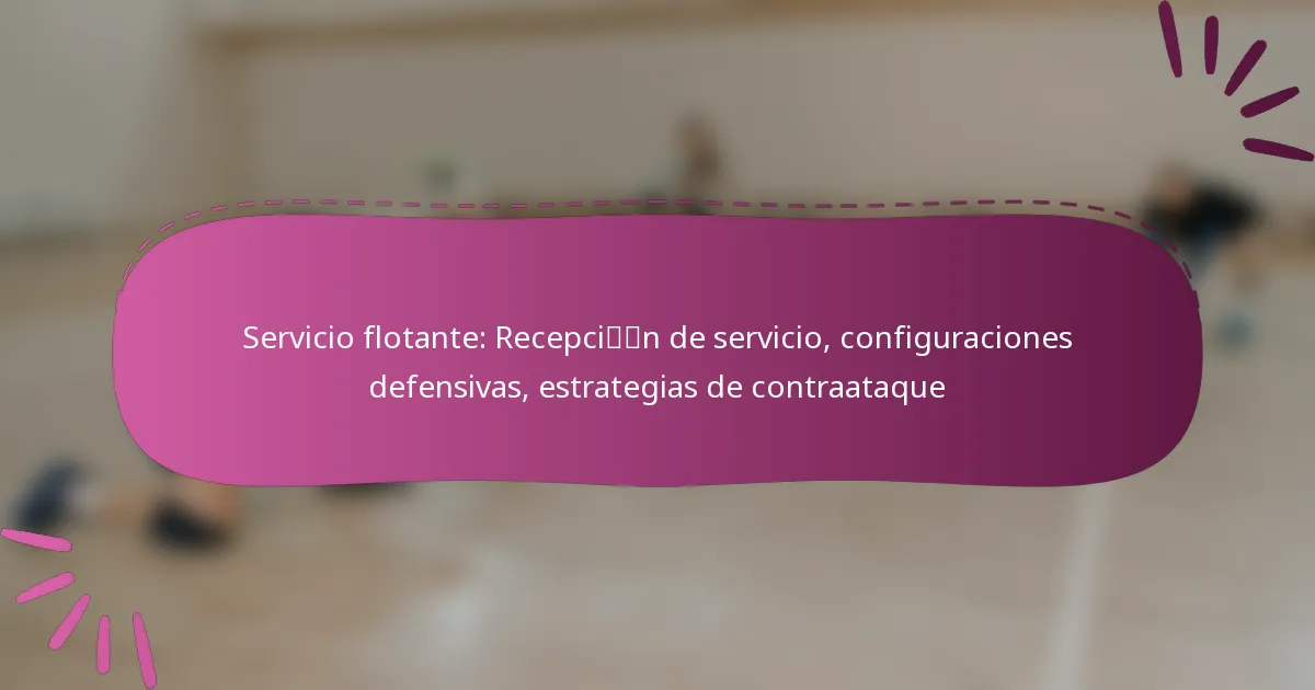 Servicio flotante: Recepción de servicio, configuraciones defensivas, estrategias de contraataque