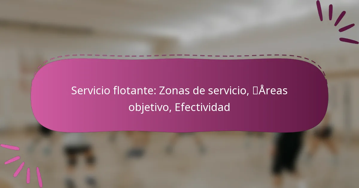 Servicio flotante: Zonas de servicio, Áreas objetivo, Efectividad
