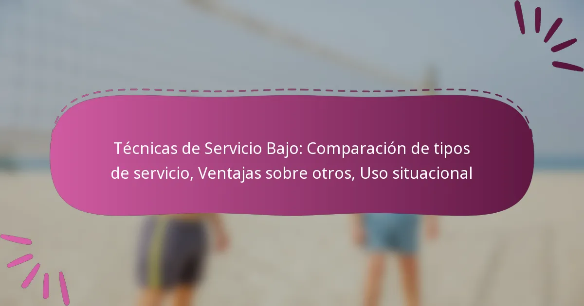 Técnicas de Servicio Bajo: Comparación de tipos de servicio, Ventajas sobre otros, Uso situacional