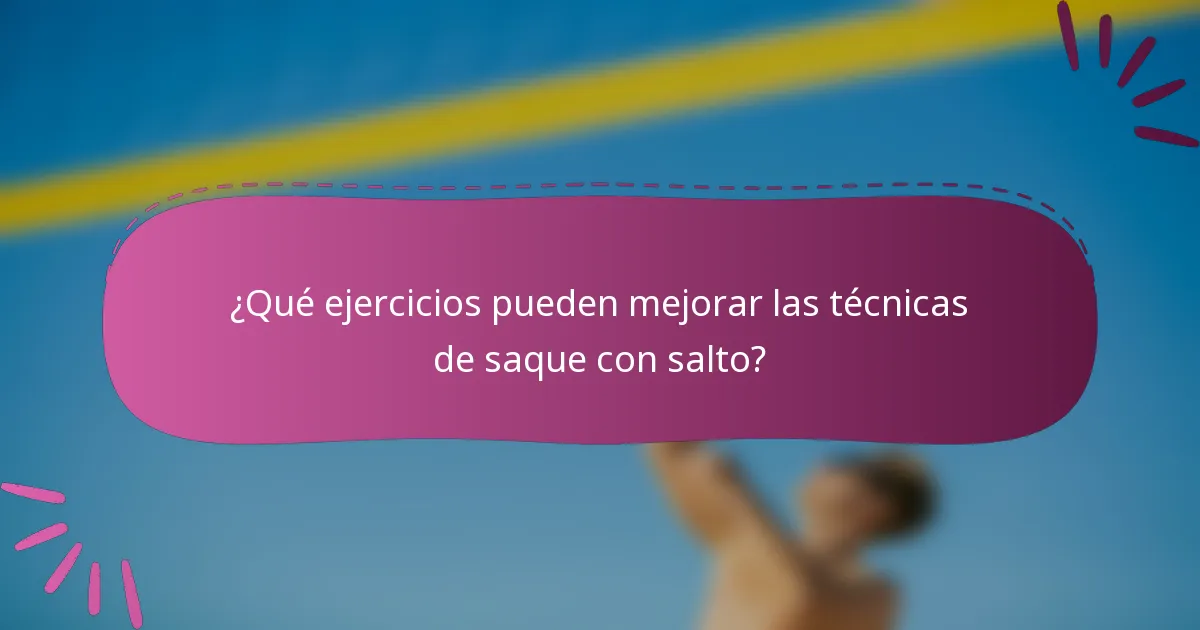 ¿Qué ejercicios pueden mejorar las técnicas de saque con salto?