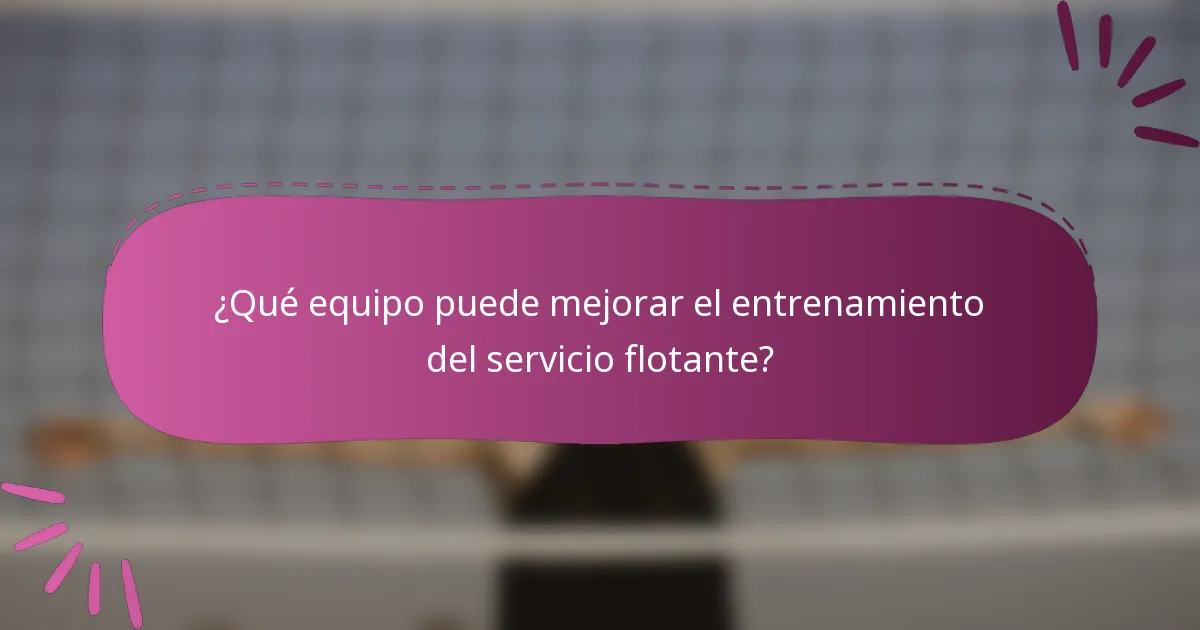 ¿Qué equipo puede mejorar el entrenamiento del servicio flotante?