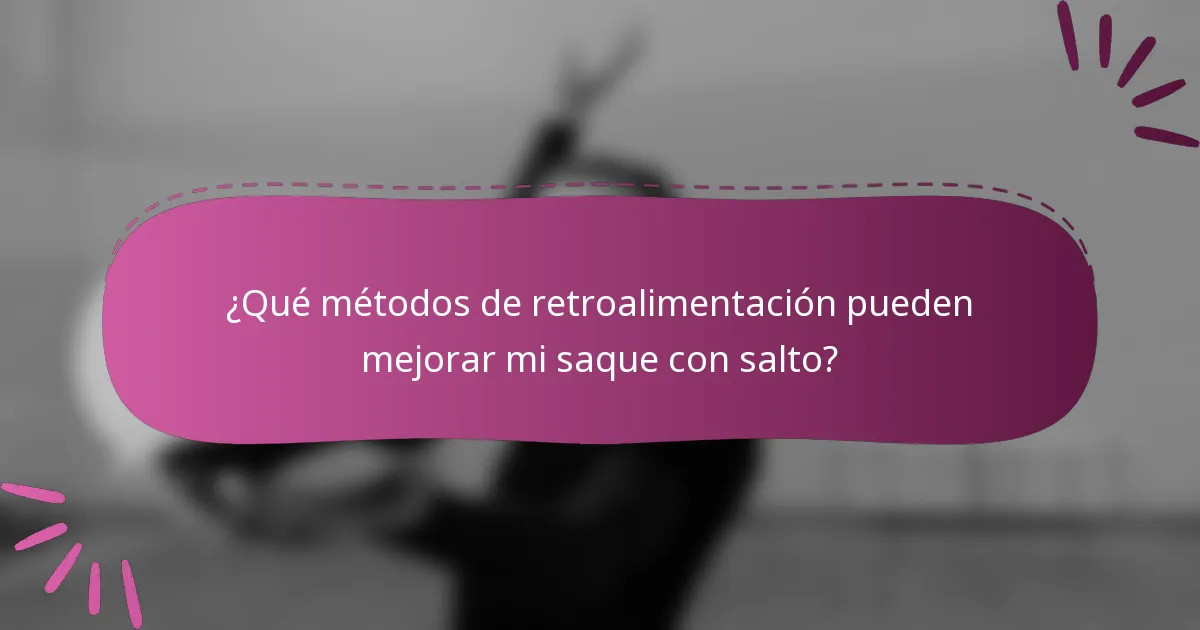 ¿Qué métodos de retroalimentación pueden mejorar mi saque con salto?