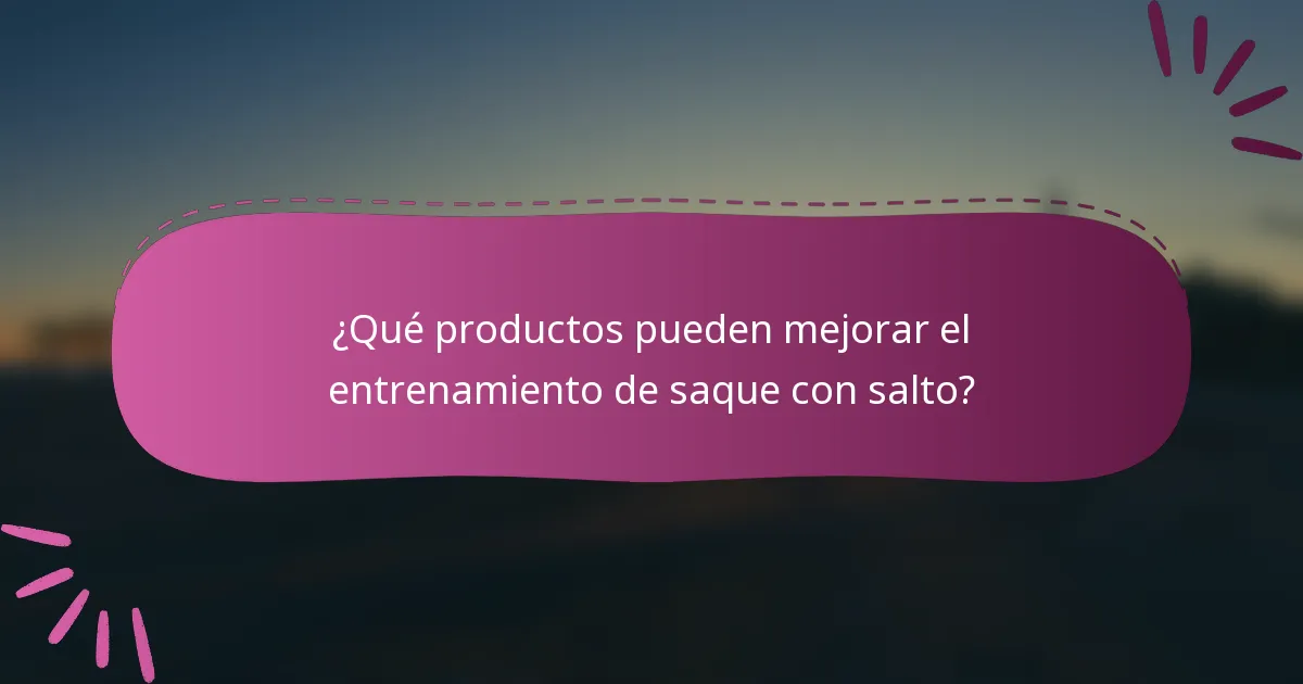 ¿Qué productos pueden mejorar el entrenamiento de saque con salto?