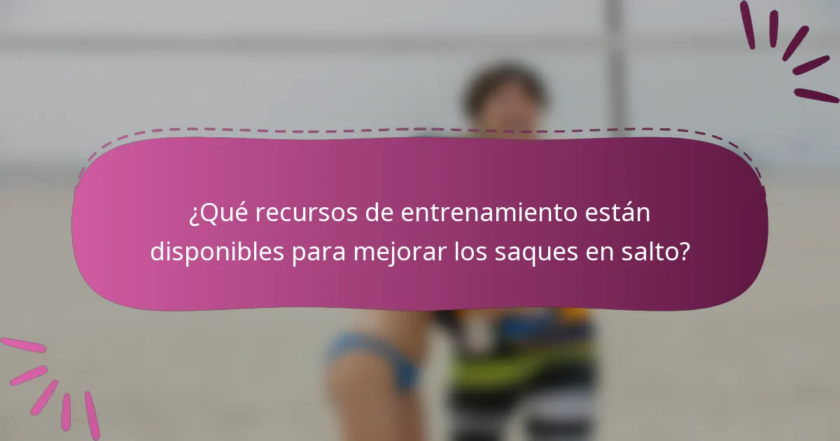 ¿Qué recursos de entrenamiento están disponibles para mejorar los saques en salto?