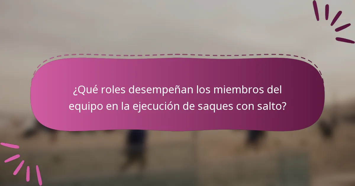 ¿Qué roles desempeñan los miembros del equipo en la ejecución de saques con salto?